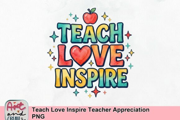 Teacher Appreciation PNG: Teach Love Inspire Design